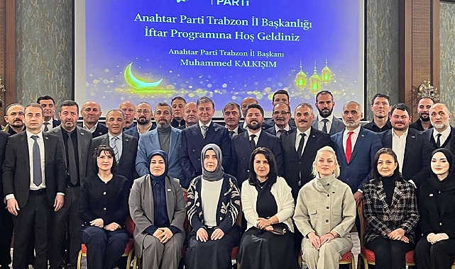 ANAHTAR PARTİ TRABZON İL BAŞKANLIĞI BASIN MENSUPLARIYLA İFTARDA BULUŞTU