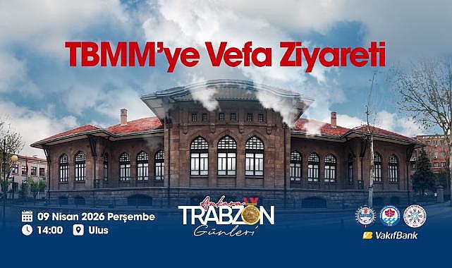 ANKARA TRABZON GÜNLERİ, TBMM’YE “VEFA ZİYARETİ” İLE BAŞLIYOR