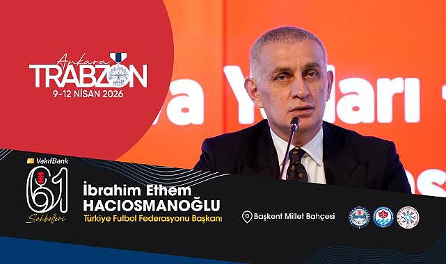TFF BAŞKANI HACIOSMANOĞLU, DÜNYA KUPASI YOLCULUĞUNU TRABZON GÜNLERİ’NDE ANLATACAK